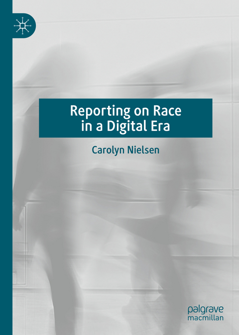 Reporting on Race in a Digital Era - Carolyn Nielsen