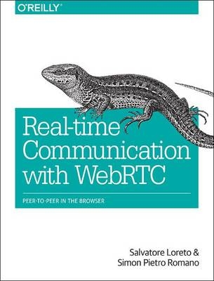 Real-Time Communication with WebRTC -  Salvatore Loreto,  Simon  Pietro Romano