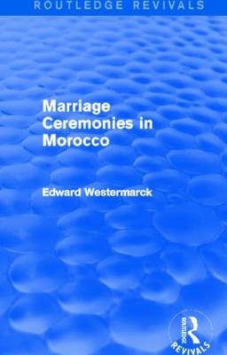 Marriage Ceremonies in Morocco (Routledge Revivals) -  Edward Westermarck