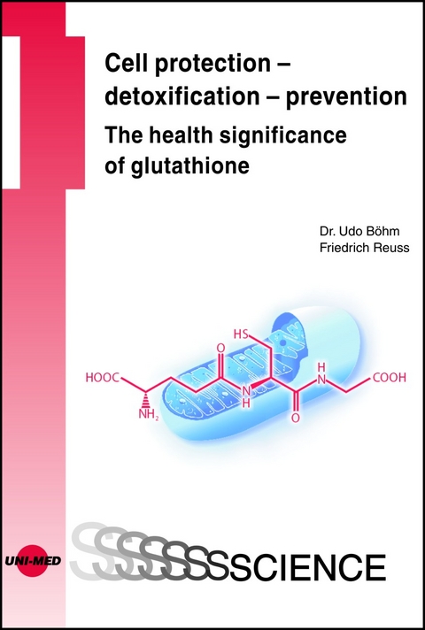 Cell protection - detoxification - prevention: The health significance of glutathione - Udo Böhm, Friedrich Reuss