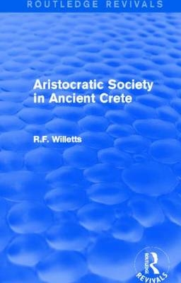 Aristocratic Society in Ancient Crete (Routledge Revivals) -  R. Willetts