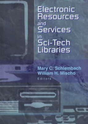 Electronic Resources and Services in Sci-Tech Libraries -  William Mischo,  Mary Schlembach