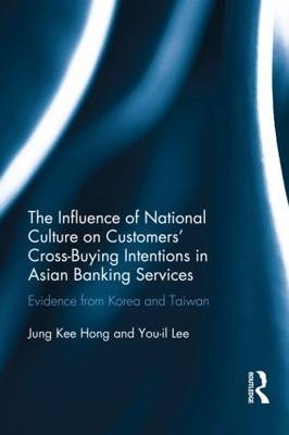 The Influence of National Culture on Customers'' Cross-Buying Intentions in Asian Banking Services -  Jung Kee Hong,  You-il Lee