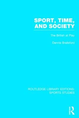 Sport, Time and Society (RLE Sports Studies) -  Dennis Brailsford