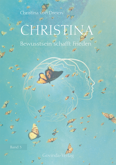 Christina, Band 3: Bewusstsein schafft Frieden - Christina von Dreien