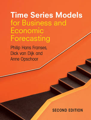 Time Series Models for Business and Economic Forecasting -  Dick van Dijk,  Philip Hans Franses,  Anne Opschoor