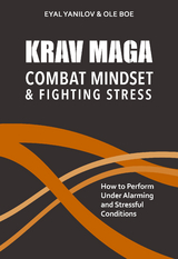 Krav Maga - Combat Mindset & Fighting Stress - Eyal Yanilov, Ole Boe