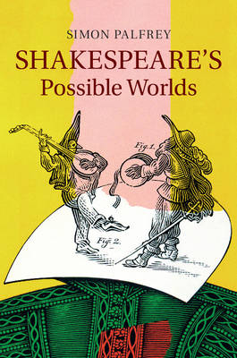 Shakespeare's Possible Worlds -  Simon Palfrey