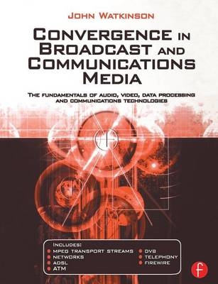 Convergence in Broadcast and Communications Media -  John Watkinson