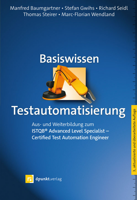 Basiswissen Testautomatisierung - Manfred Baumgartner, Stefan Gwihs, Richard Seidl, Thomas Steirerc, Marc-Florian Wendland