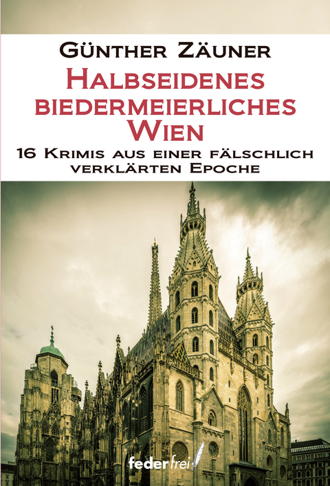 Halbseidenes biedermeierliches Wien - Günther Zäuner