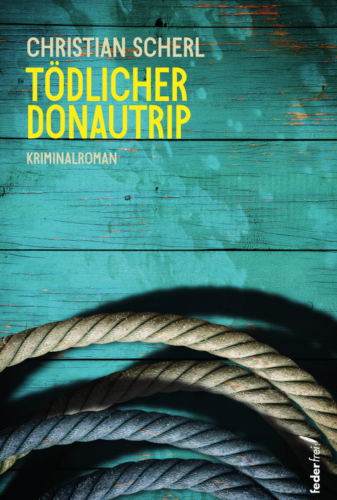 Tödlicher Donau-Trip - Christian Scherl