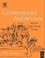 Contemporary Architecture and the Digital Design Process -  Peter Szalapaj