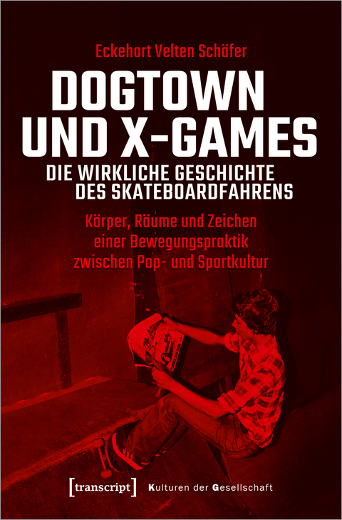 Dogtown und X-Games - die wirkliche Geschichte des Skateboardfahrens - Eckehart Velten Schäfer
