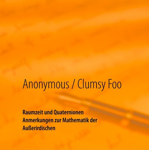 Raumzeit und Quaternionen - -- Anonymous, Clumsy Foo