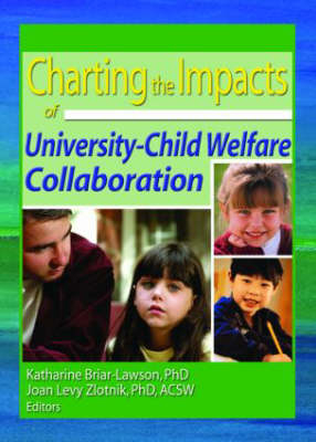 Charting the Impacts of University-Child Welfare Collaboration -  Katharine Briar-Lawson,  Joan Levy Zlotnik