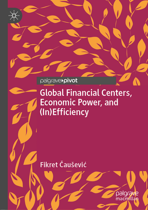Global Financial Centers, Economic Power, and (In)Efficiency - Fikret Čaušević