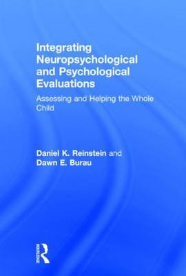 Integrating Neuropsychological and Psychological Evaluations -  Dawn E. Burau,  Daniel K. Reinstein