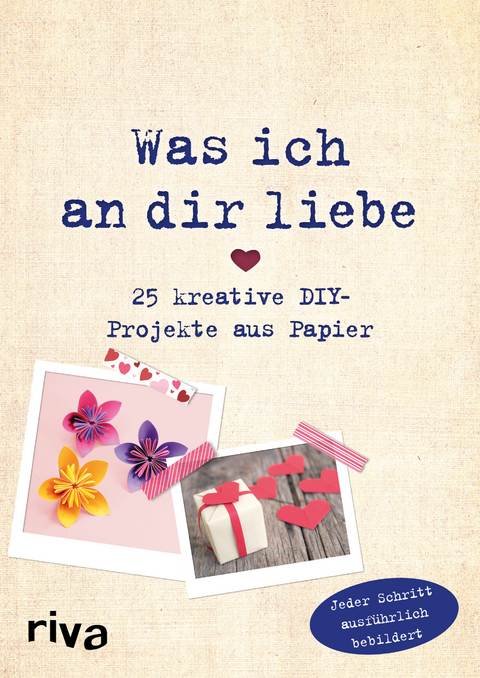 Was ich an dir liebe – 25 kreative DIY-Projekte aus Papier - Helene Weinold