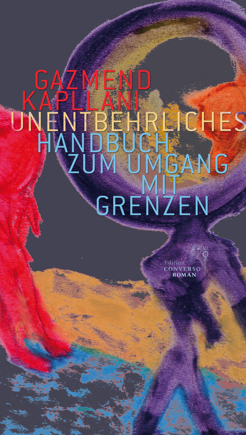 Unentbehrliches Handbuch zum Umgang mit Grenzen - Gazmend Kapllani