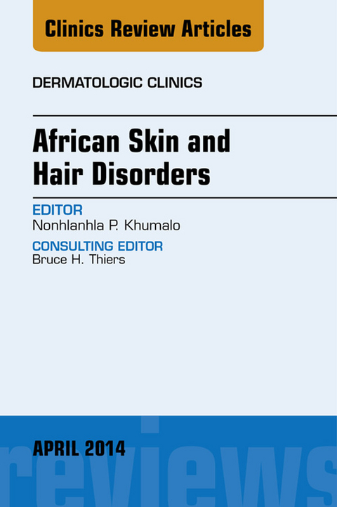 African Skin and Hair Disorders, An Issue of Dermatologic Clinics -  Nonhlanhla P Khumalo