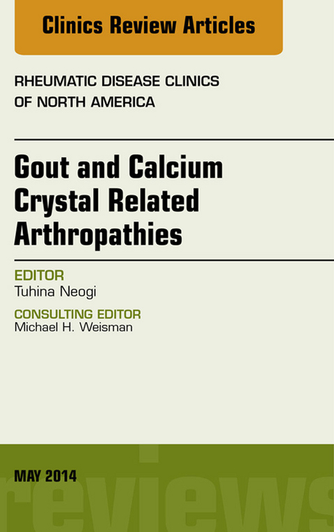 Gout and Calcium Crystal Related Arthropathies, An Issue of Rheumatic Disease Clinics -  Tuhina Neogi