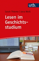 Lesen im Geschichtsstudium - Sarah Thieme, Jana Weiß