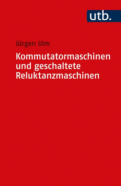 Kommutatormaschinen und geschaltete Reluktanzmaschinen - Jürgen Ulm