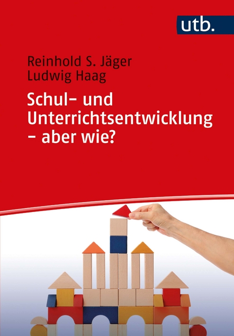 Schul- und Unterrichtsentwicklung - aber wie? - Reinhold S. Jäger, Ludwig Haag