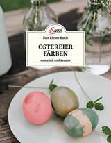 Das kleine Buch: Ostereier färben. Natürlich und kreativ - Christine Mittermayr