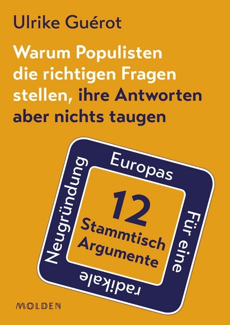 Warum Populisten die richtigen Fragen stellen, ihre Antworten aber nichts taugen - Ulrike Guérot