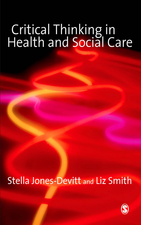 Critical Thinking in Health and Social Care -  Stella Jones-Devitt,  Liz Smith