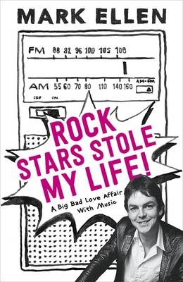 Rock Stars Stole my Life! -  Mark Ellen