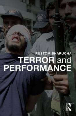 Terror and Performance -  Rustom Bharucha