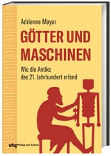 Götter und Maschinen - Adrienne Mayor