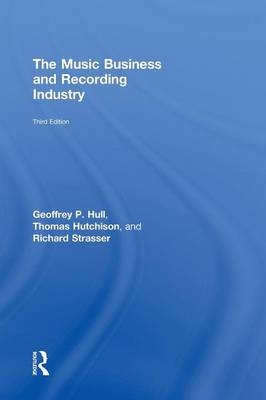 The Music Business and Recording Industry -  Geoffrey Hull, USA) Hutchison Thomas (Middle Tennessee State University, USA) Strasser Richard (Northeastern University