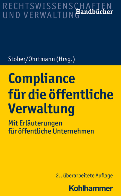 Compliance für die öffentliche Verwaltung - Burkhard Arts, Martin Auer, Wiebke Aust, Kai Bussmann, Sebastian Festag, Christiane Freund, Gunnar Greier, Jens Tobias Gruber, Robert Heller, Claudia Janssen Danyi, Matthias Knauff, Paul Melot de Beauregard, Detlef Merten, Klaus Meßerschmidt, Michaela Möhlenbeck, Holger Niehaus, Jan-Peter Ohrtmann, Nicola Ohrtmann, Rolf Stober, Markus Thiel, Johannes Heyers, Matthias Bleidiesel, Markus Haggeney, Rüdiger Hopfe, Bettina Döbbe, Anja Mengel, Volker Weinreich, Wolf Achim Tönnes, Matthias Kötter