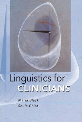 Linguistics for Clinicians -  Maria Black,  Shula Chiat