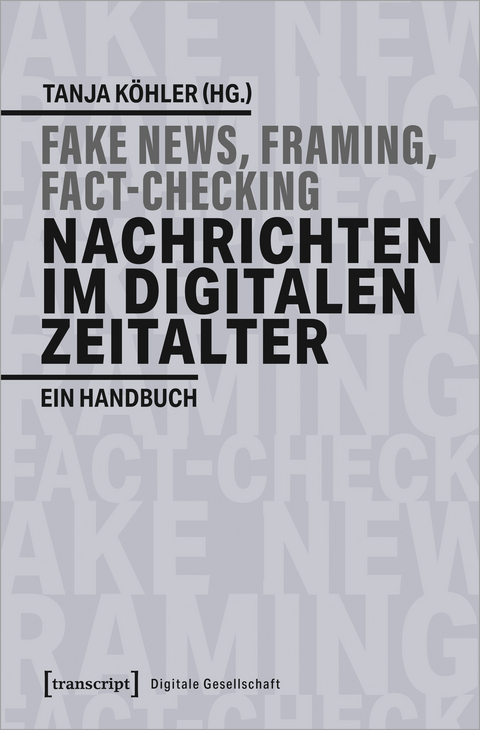 Fake News, Framing, Fact-Checking: Nachrichten im digitalen Zeitalter - 