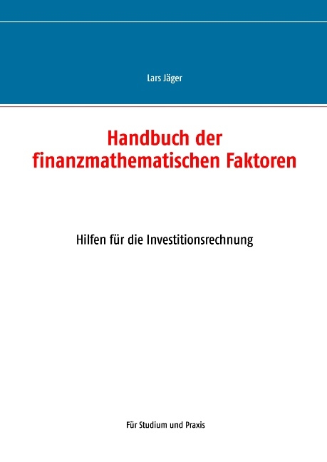 Handbuch der finanzmathematischen Faktoren - Lars Jäger