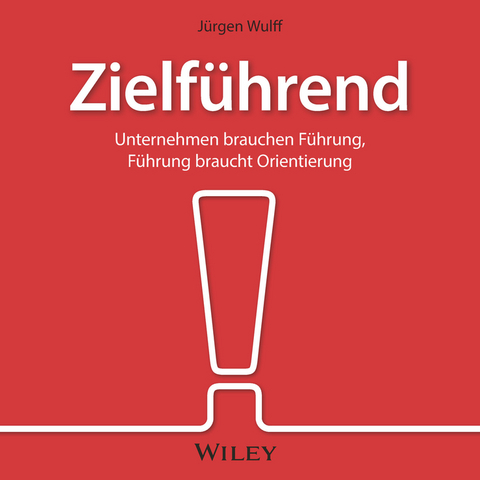 Zielführend: Unternehmen brauchen Führung, Führung braucht Orientierung - Jürgen Wulff