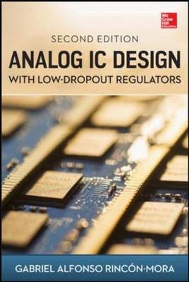 Analog IC Design with Low-Dropout Regulators, Second Edition -  Gabriel A. Rincon-Mora