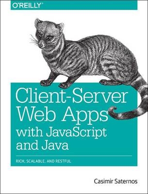 Client-Server Web Apps with JavaScript and Java -  Casimir Saternos