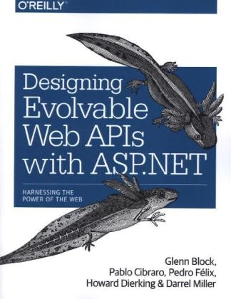 Designing Evolvable Web APIs with ASP.NET -  Glenn Block,  Pablo Cibraro,  Howard Dierking,  Pedro Felix,  Darrel Miller