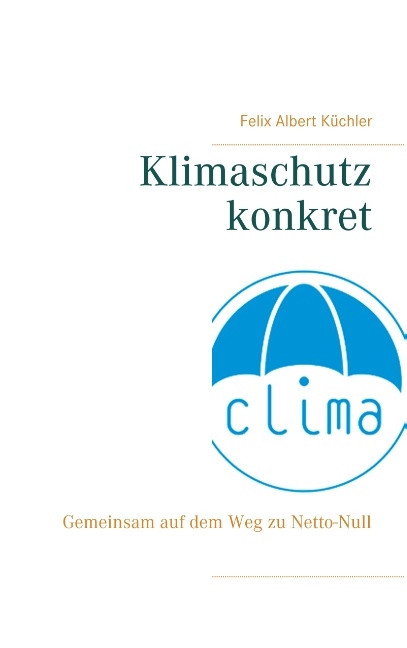 Klimaschutz konkret - Felix Albert Küchler