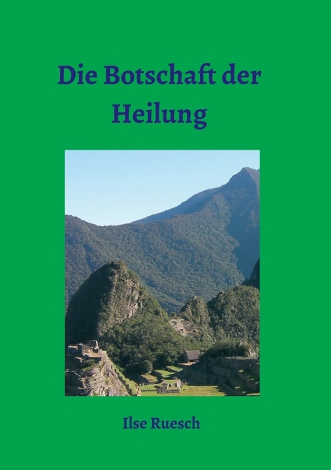 Die Botschaft der Heilung - Ilse Ruesch