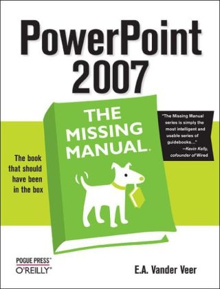 PowerPoint 2007: The Missing Manual -  E. A. Vander Veer