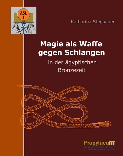 Magie als Waffe gegen Schlangen in der ägyptischen Bronzezeit - Katharina Stegbauer
