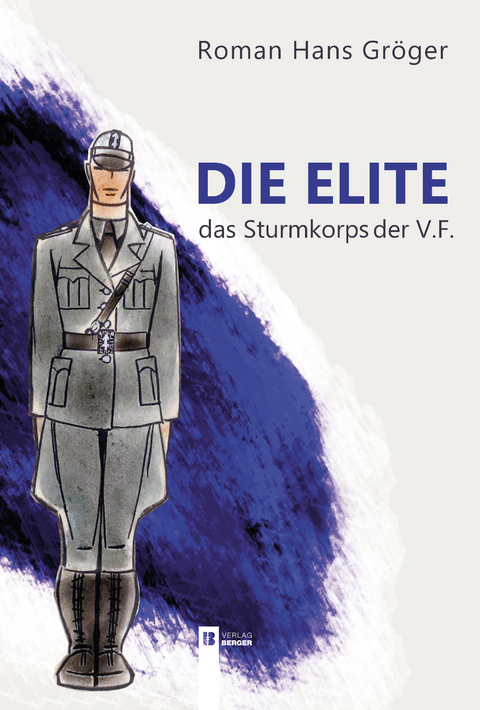 Die Elite. Das Sturmkorps der Vaterländischen Front - Roman Hans Gröger