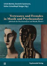 Vertrautes und Fremdes in Musik und Psychoanalyse - Eckart Altenmüller, Hannes König, Annegret Körber, Marianne Leuzinger-Bohleber, Tomi Mäkelä, Lucia Pinschewer-Häfliger, Martin Weimer, Chris Wiesendanger